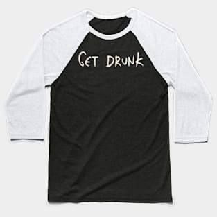 Hand Drawn Get Drunk Baseball T-Shirt